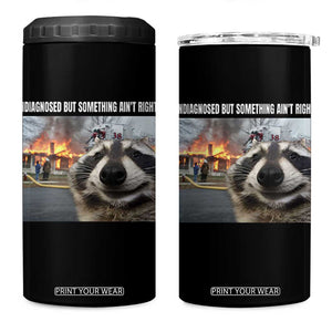 Raccoon Meme 4 in 1 Can Cooler Tumbler Undiagnosed But Something Aint Right TS10 One Size: 16 oz Black Print Your Wear