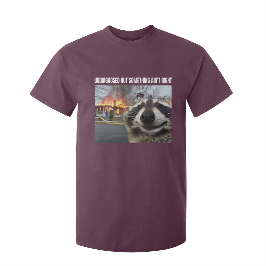 Raccoon Meme T Shirt For Kid Undiagnosed But Something Aint Right TS10 Maroon Print Your Wear