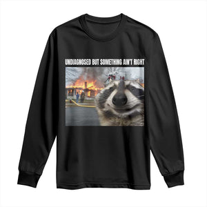 Raccoon Meme Long Sleeve Shirt Undiagnosed But Something Aint Right TS10 Black Print Your Wear