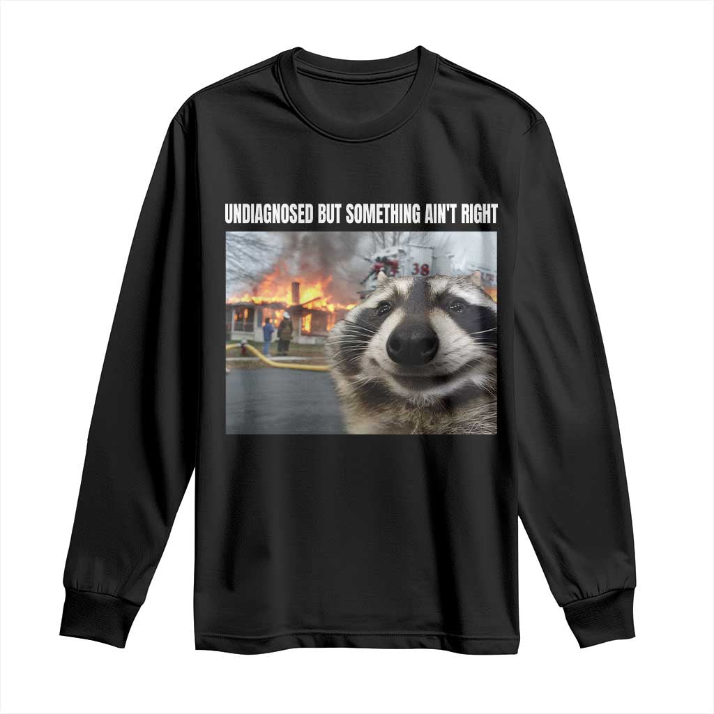 Raccoon Meme Long Sleeve Shirt Undiagnosed But Something Aint Right TS10 Black Print Your Wear