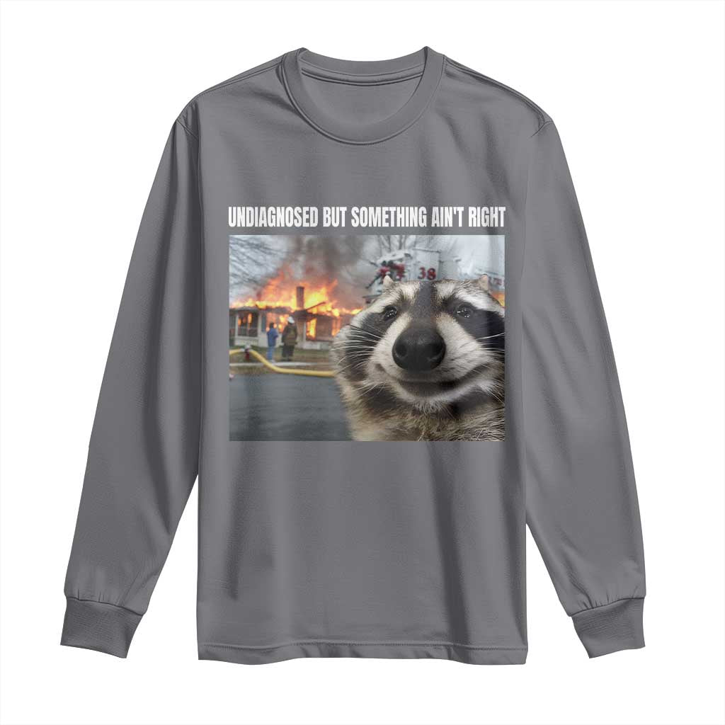 Raccoon Meme Long Sleeve Shirt Undiagnosed But Something Aint Right TS10 Charcoal Print Your Wear