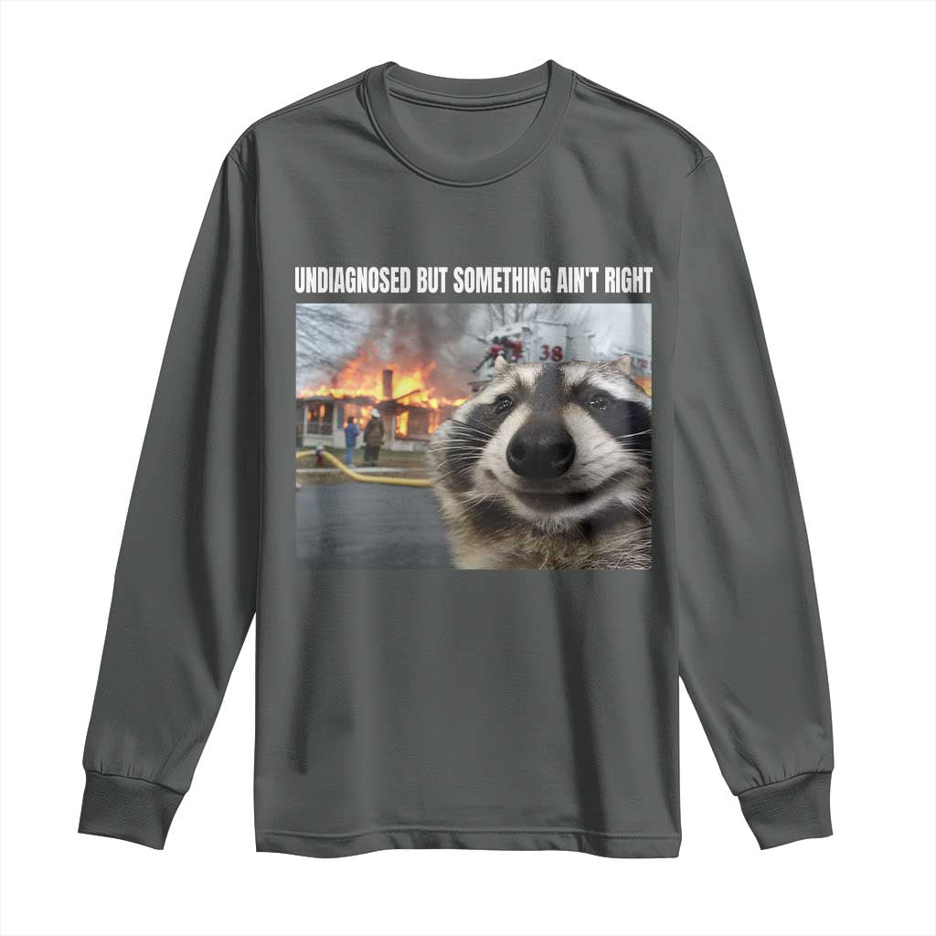 Raccoon Meme Long Sleeve Shirt Undiagnosed But Something Aint Right TS10 Dark Heather Print Your Wear