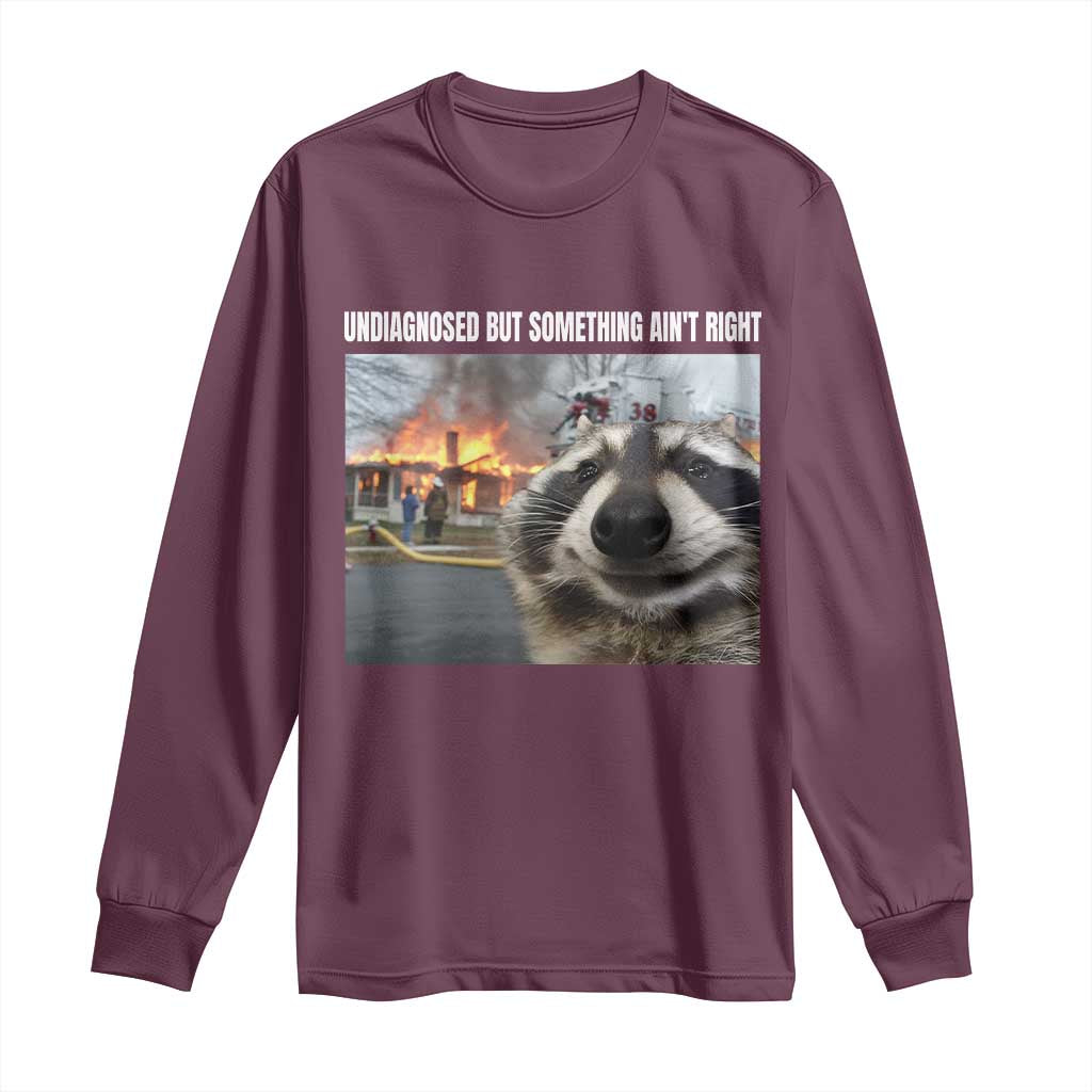 Raccoon Meme Long Sleeve Shirt Undiagnosed But Something Aint Right TS10 Maroon Print Your Wear
