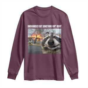 Raccoon Meme Long Sleeve Shirt Undiagnosed But Something Aint Right TS10 Maroon Print Your Wear