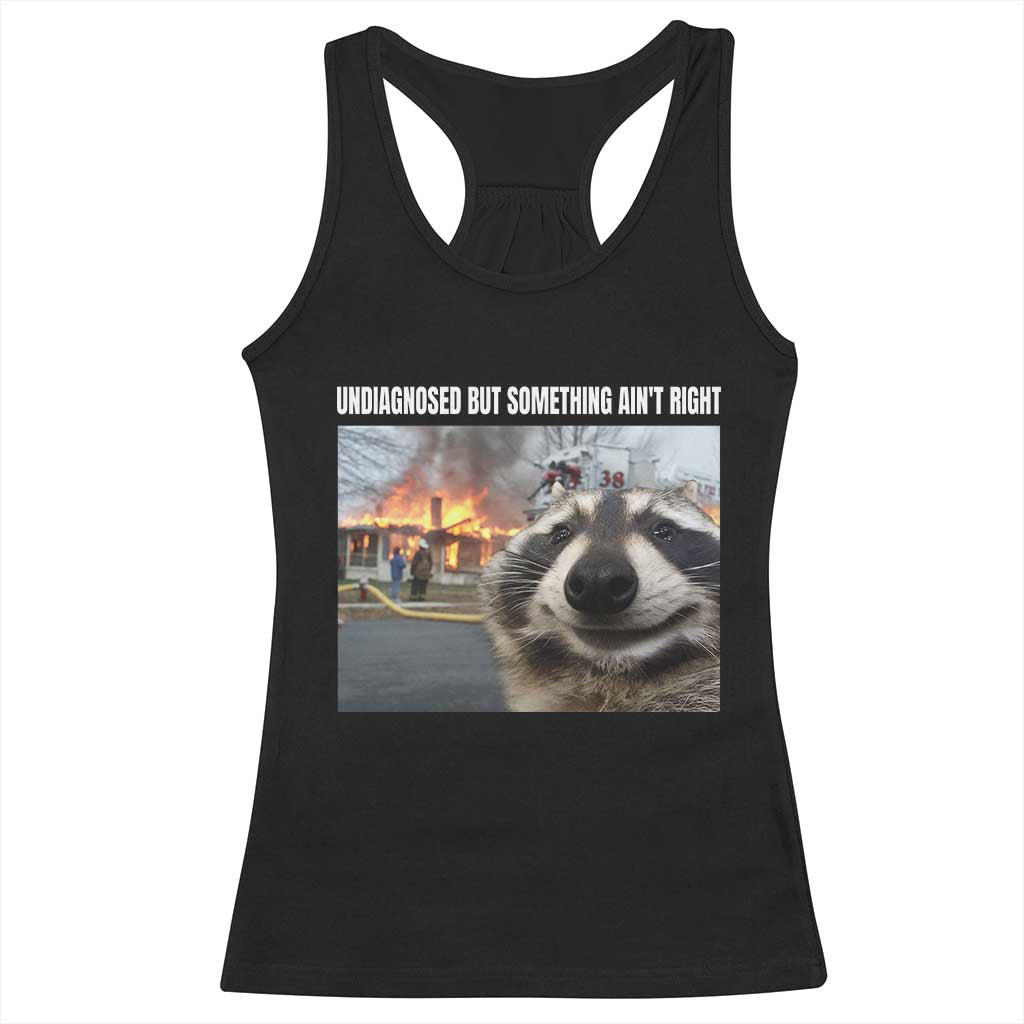Raccoon Meme Racerback Tank Top Undiagnosed But Something Aint Right TS10 Black Print Your Wear