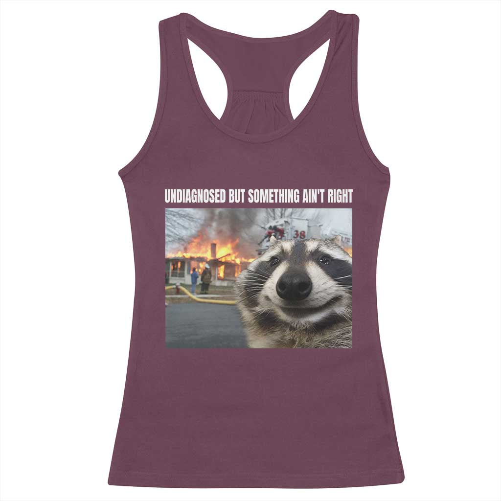 Raccoon Meme Racerback Tank Top Undiagnosed But Something Aint Right TS10 Maroon Print Your Wear