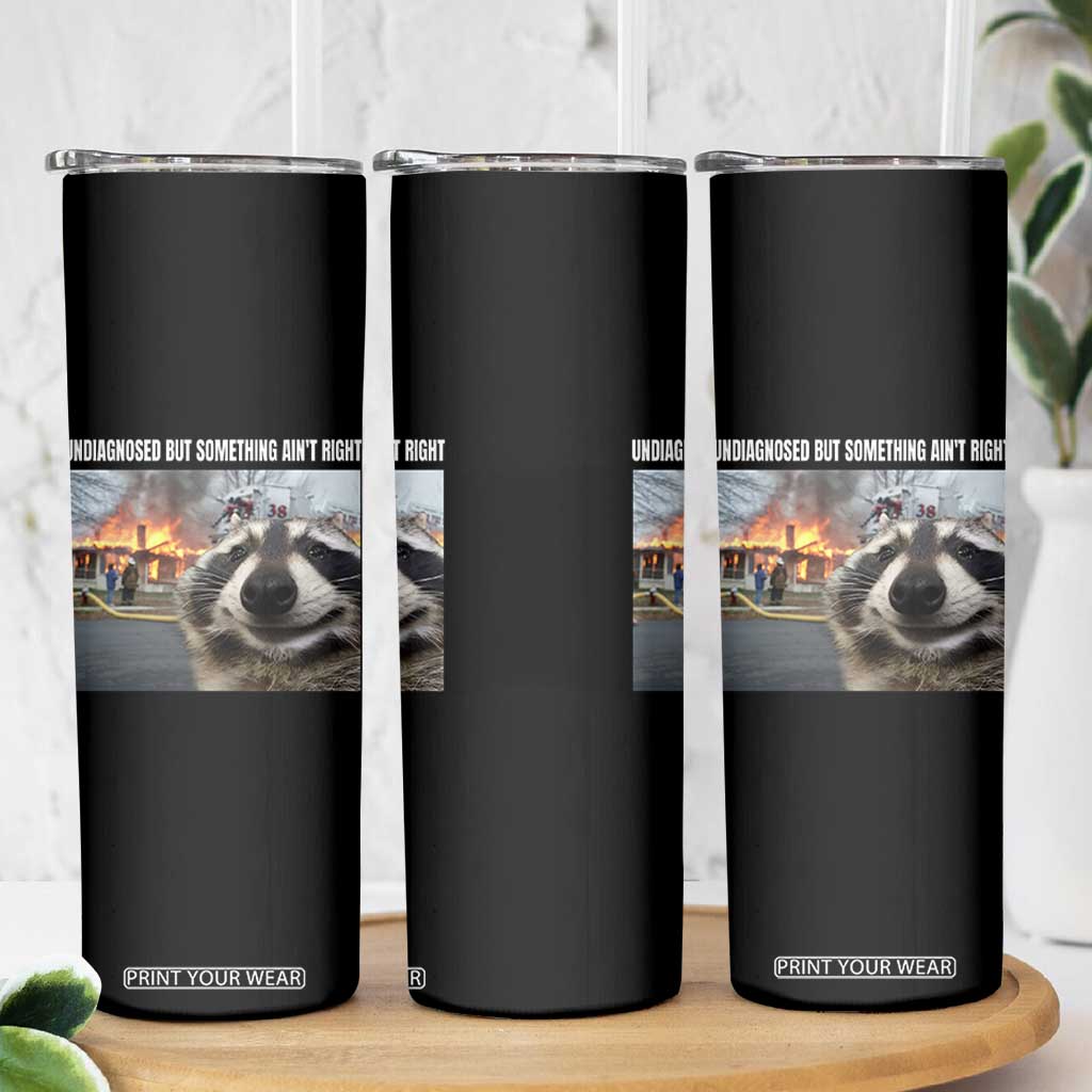 Raccoon Meme Skinny Tumbler Undiagnosed But Something Aint Right TS10 Print Your Wear