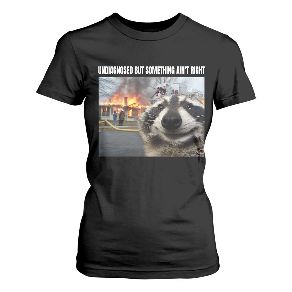 Raccoon Meme T Shirt For Women Undiagnosed But Something Aint Right TS10 Black Print Your Wear