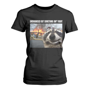 Raccoon Meme T Shirt For Women Undiagnosed But Something Aint Right TS10 Black Print Your Wear