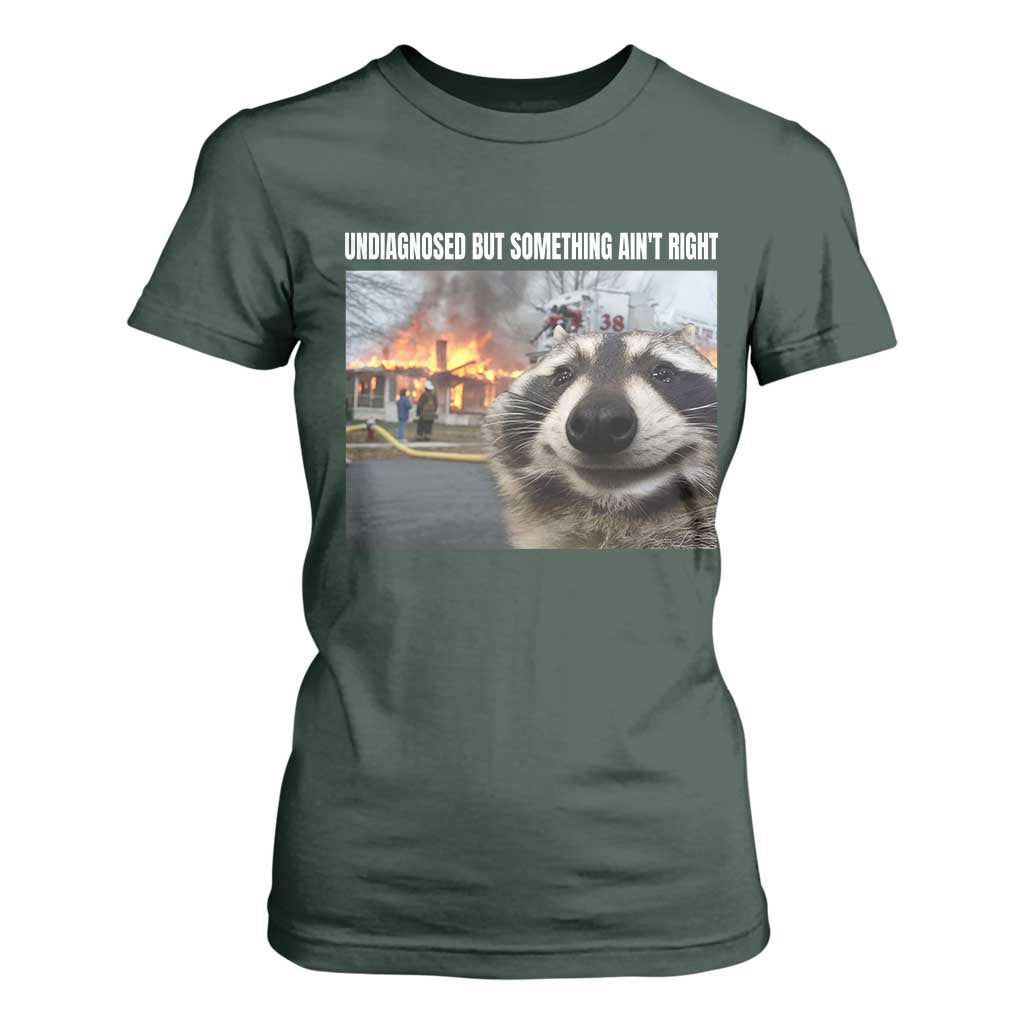 Raccoon Meme T Shirt For Women Undiagnosed But Something Aint Right TS10 Dark Forest Green Print Your Wear