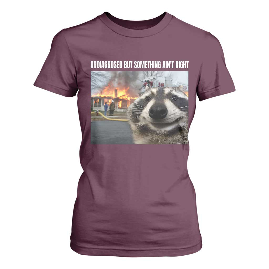 Raccoon Meme T Shirt For Women Undiagnosed But Something Aint Right TS10 Maroon Print Your Wear