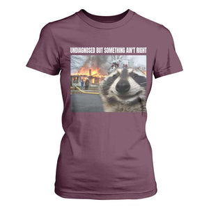 Raccoon Meme T Shirt For Women Undiagnosed But Something Aint Right TS10 Maroon Print Your Wear
