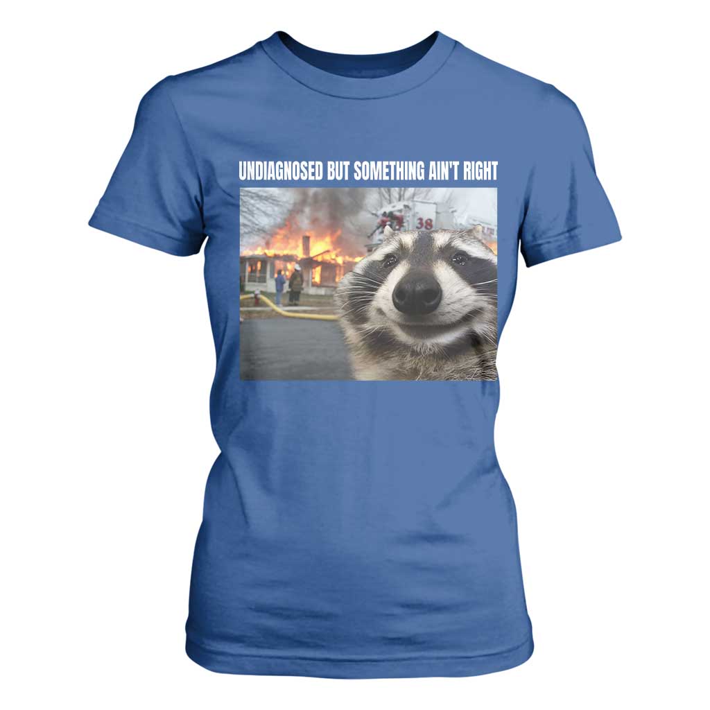 Raccoon Meme T Shirt For Women Undiagnosed But Something Aint Right TS10 Royal Blue Print Your Wear