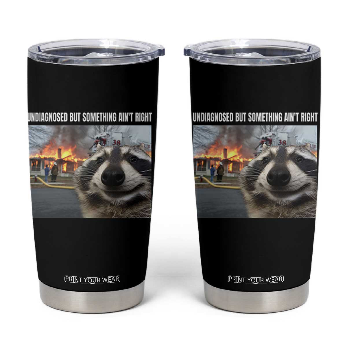 Raccoon Meme Tumbler Cup Undiagnosed But Something Aint Right TS10 Black Print Your Wear