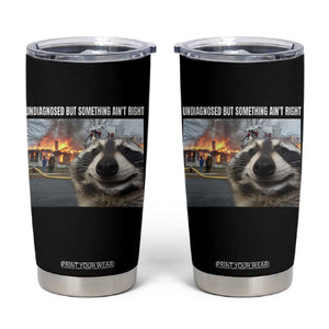 Raccoon Meme Tumbler Cup Undiagnosed But Something Aint Right TS10 Black Print Your Wear