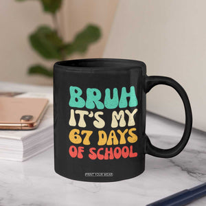 Bruh 67 Days Of School Coffee Mug Funny Six Seven Meme Teacher Student 67th Day TS10 Print Your Wear