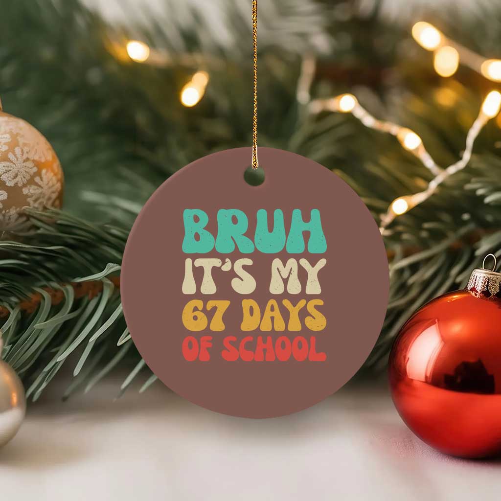 Bruh 67 Days Of School Ceramic Ornament Funny Six Seven Meme Teacher Student 67th Day TS10 1pc Mocha Print Your Wear