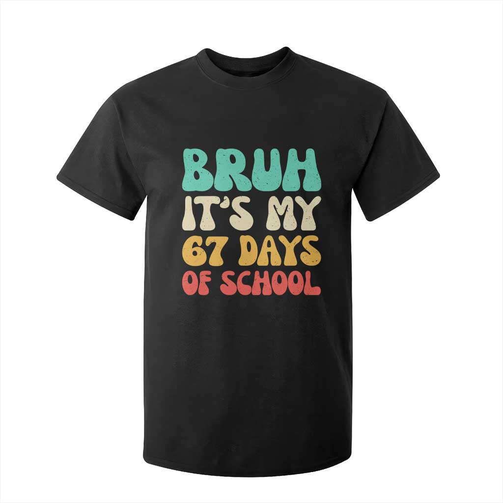 Bruh 67 Days Of School T Shirt For Kid Funny Six Seven Meme Teacher Student 67th Day TS10 Black Print Your Wear