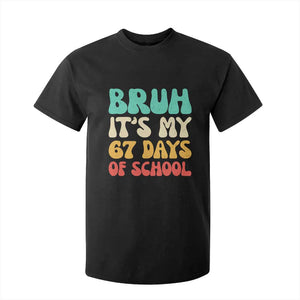Bruh 67 Days Of School T Shirt For Kid Funny Six Seven Meme Teacher Student 67th Day TS10 Black Print Your Wear
