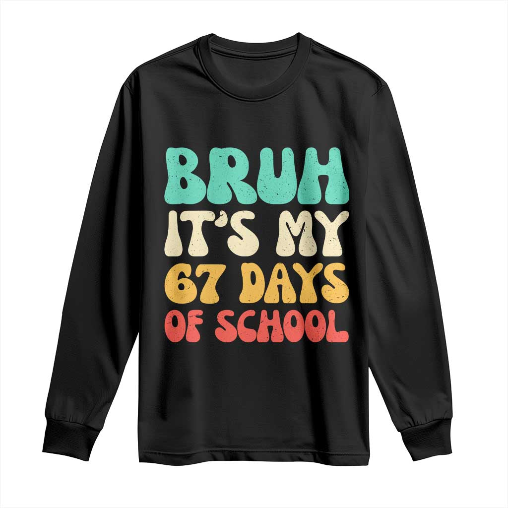 Bruh 67 Days Of School Long Sleeve Shirt Funny Six Seven Meme Teacher Student 67th Day TS10 Black Print Your Wear