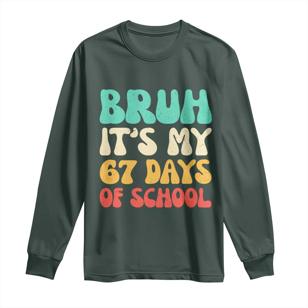 Bruh 67 Days Of School Long Sleeve Shirt Funny Six Seven Meme Teacher Student 67th Day TS10 Dark Forest Green Print Your Wear