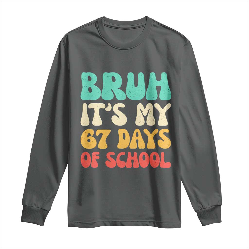 Bruh 67 Days Of School Long Sleeve Shirt Funny Six Seven Meme Teacher Student 67th Day TS10 Dark Heather Print Your Wear