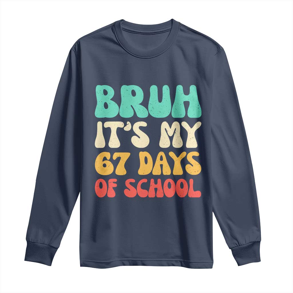 Bruh 67 Days Of School Long Sleeve Shirt Funny Six Seven Meme Teacher Student 67th Day TS10 Navy Print Your Wear