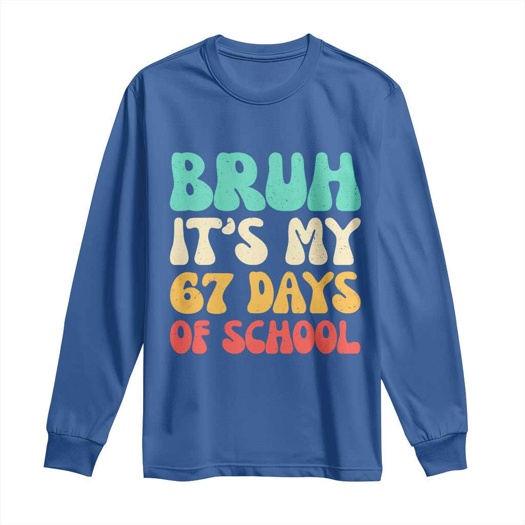 Bruh 67 Days Of School Long Sleeve Shirt Funny Six Seven Meme Teacher Student 67th Day TS10 Royal Blue Print Your Wear