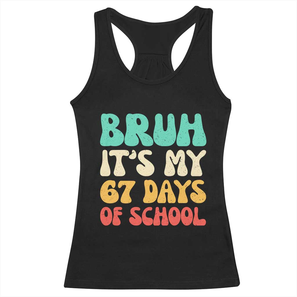 Bruh 67 Days Of School Racerback Tank Top Funny Six Seven Meme Teacher Student 67th Day TS10 Black Print Your Wear