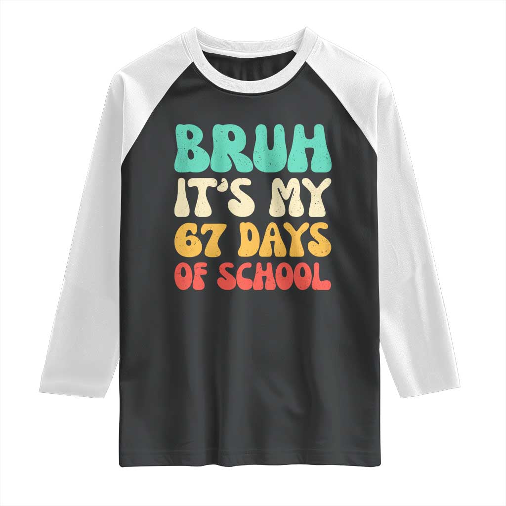 Bruh 67 Days Of School Raglan Shirt Funny Six Seven Meme Teacher Student 67th Day TS10 Black White Print Your Wear