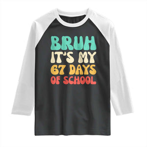 Bruh 67 Days Of School Raglan Shirt Funny Six Seven Meme Teacher Student 67th Day TS10 Black White Print Your Wear