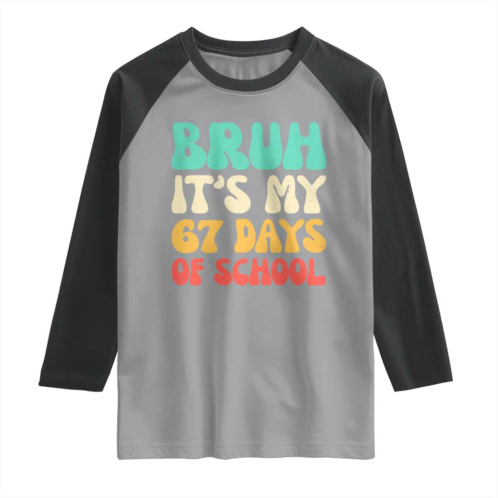 Bruh 67 Days Of School Raglan Shirt Funny Six Seven Meme Teacher Student 67th Day TS10 Sport Gray Black Print Your Wear