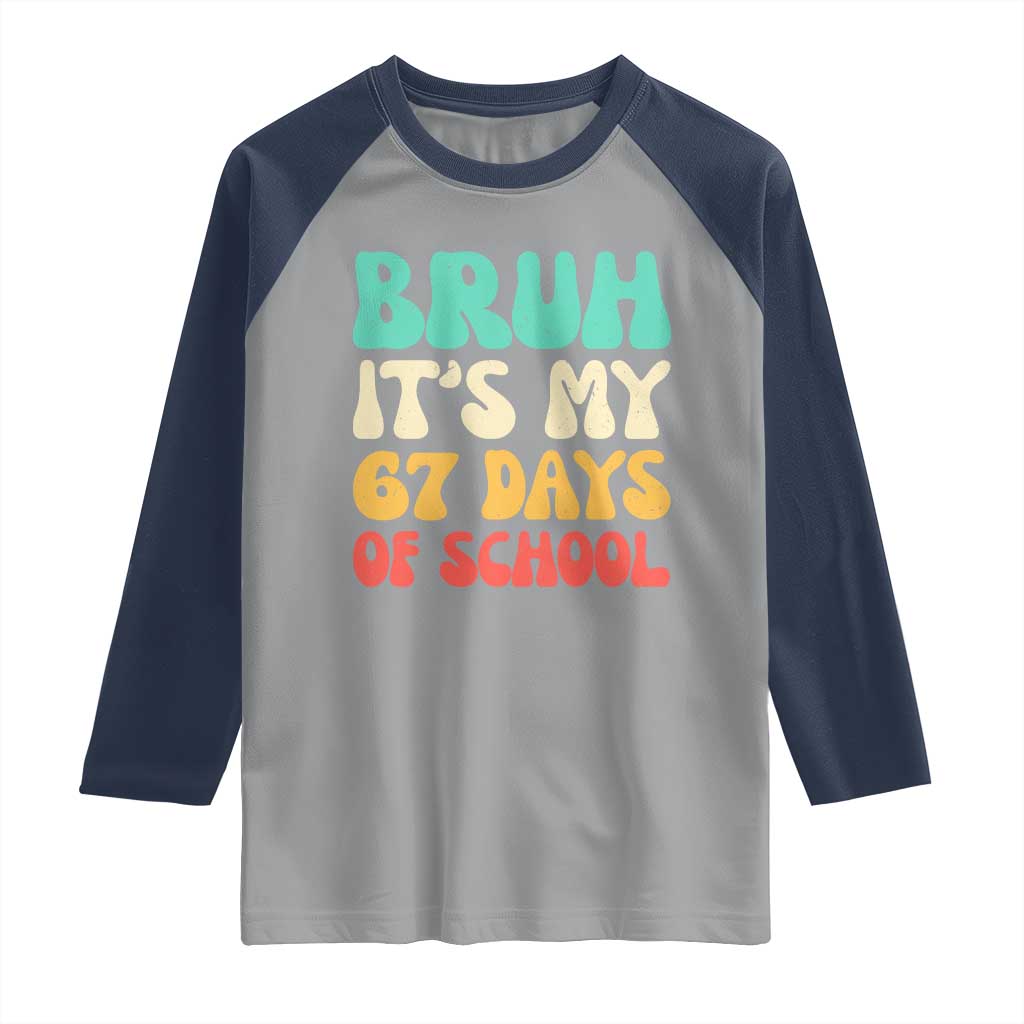 Bruh 67 Days Of School Raglan Shirt Funny Six Seven Meme Teacher Student 67th Day TS10 Sport Gray Navy Print Your Wear