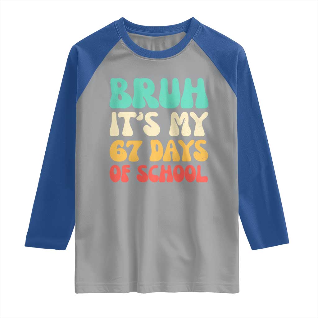 Bruh 67 Days Of School Raglan Shirt Funny Six Seven Meme Teacher Student 67th Day TS10 Sport Gray Royal Print Your Wear