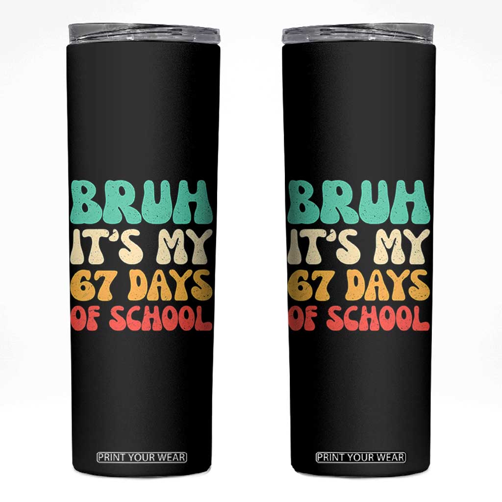 Bruh 67 Days Of School Skinny Tumbler Funny Six Seven Meme Teacher Student 67th Day TS10 Black Print Your Wear