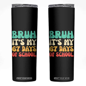 Bruh 67 Days Of School Skinny Tumbler Funny Six Seven Meme Teacher Student 67th Day TS10 Black Print Your Wear