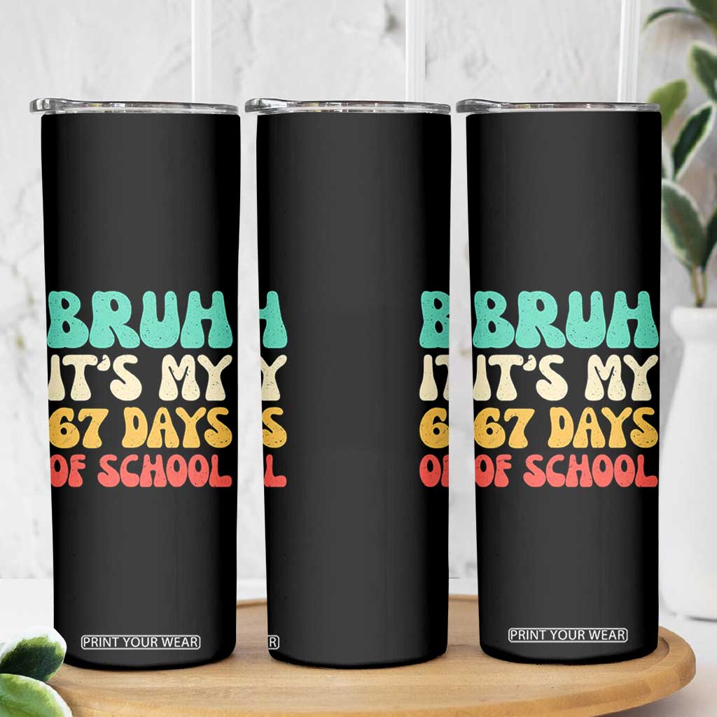 Bruh 67 Days Of School Skinny Tumbler Funny Six Seven Meme Teacher Student 67th Day TS10 Print Your Wear