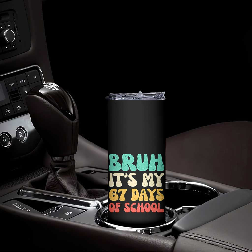 Bruh 67 Days Of School Skinny Tumbler Funny Six Seven Meme Teacher Student 67th Day TS10 Print Your Wear