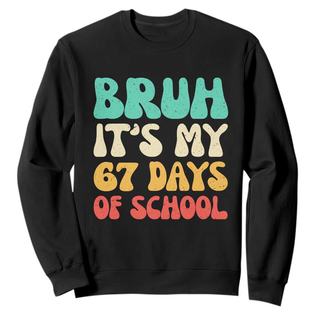 Bruh 67 Days Of School Sweatshirt Funny Six Seven Meme Teacher Student 67th Day TS10 Black Print Your Wear
