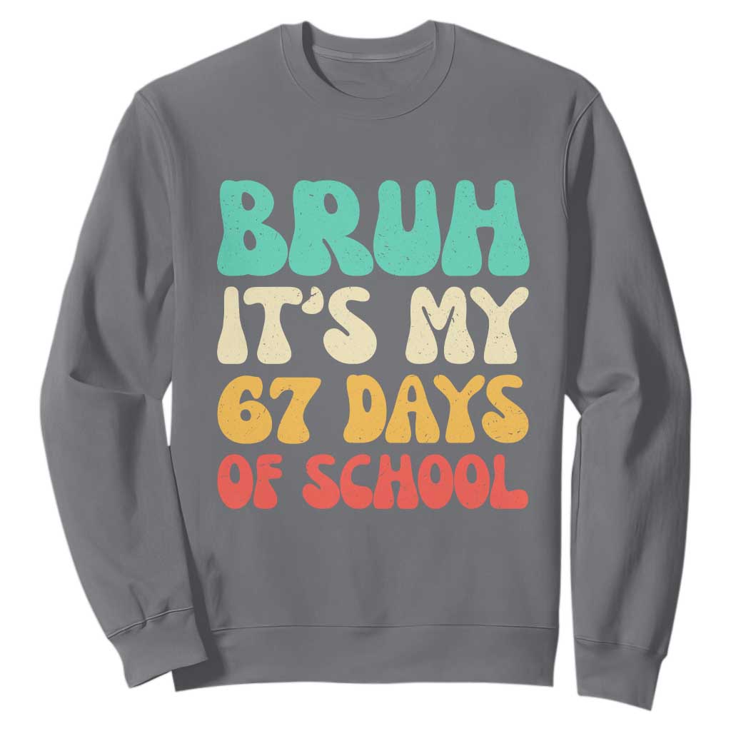 Bruh 67 Days Of School Sweatshirt Funny Six Seven Meme Teacher Student 67th Day TS10 Charcoal Print Your Wear