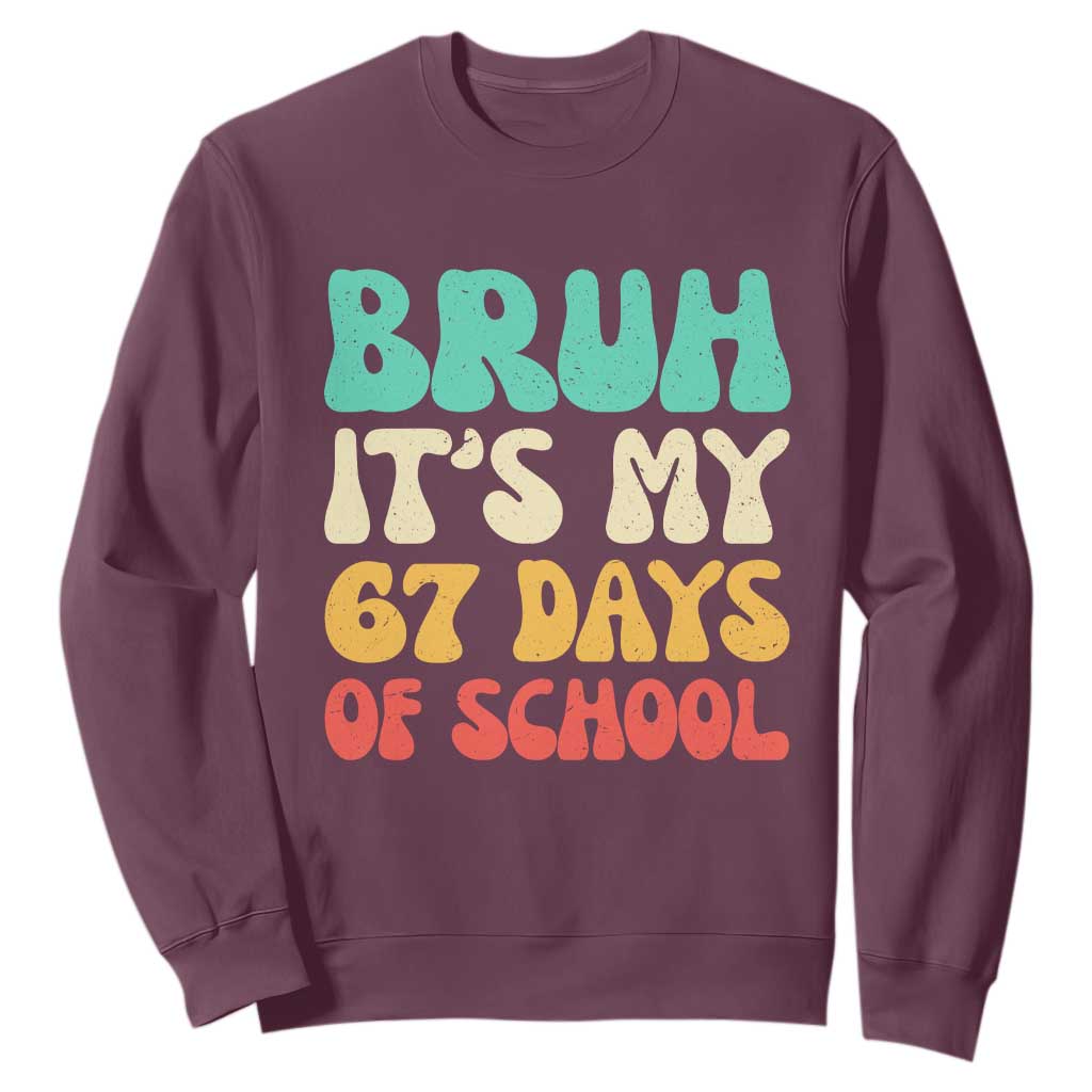Bruh 67 Days Of School Sweatshirt Funny Six Seven Meme Teacher Student 67th Day TS10 Maroon Print Your Wear