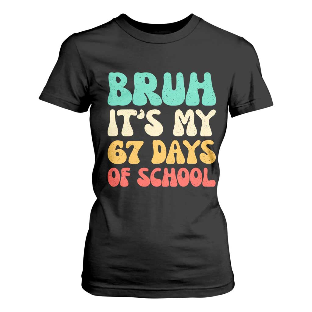 Bruh 67 Days Of School T Shirt For Women Funny Six Seven Meme Teacher Student 67th Day TS10 Black Print Your Wear