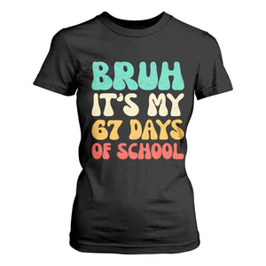 Bruh 67 Days Of School T Shirt For Women Funny Six Seven Meme Teacher Student 67th Day TS10 Black Print Your Wear