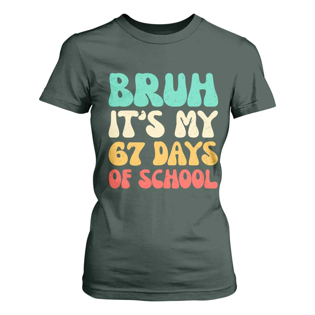 Bruh 67 Days Of School T Shirt For Women Funny Six Seven Meme Teacher Student 67th Day TS10 Dark Forest Green Print Your Wear