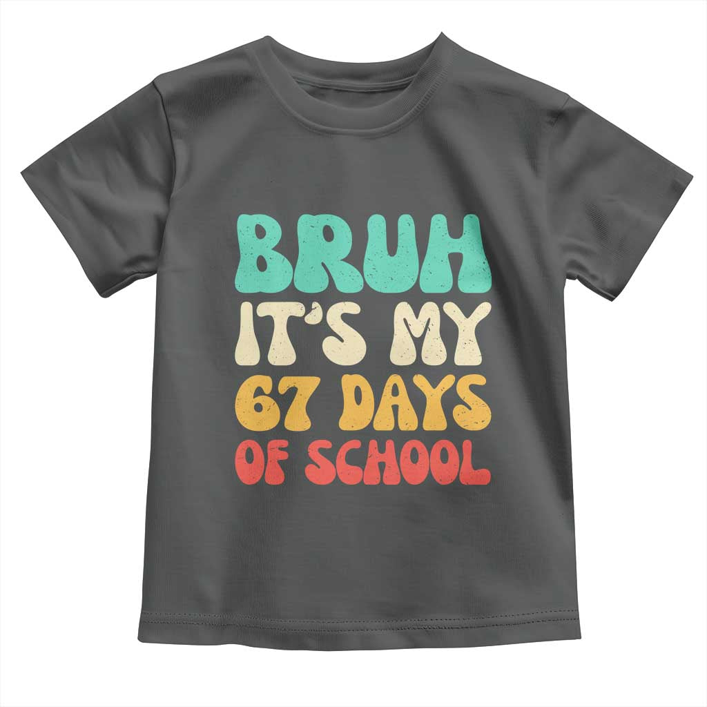 Bruh 67 Days Of School Toddler T Shirt Funny Six Seven Meme Teacher Student 67th Day TS10 Dark Heather Print Your Wear