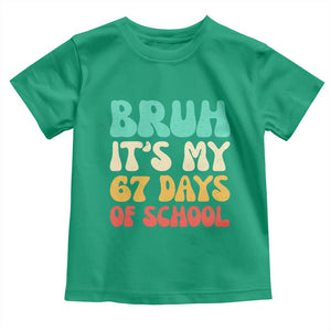 Bruh 67 Days Of School Toddler T Shirt Funny Six Seven Meme Teacher Student 67th Day TS10 Irish Green Print Your Wear