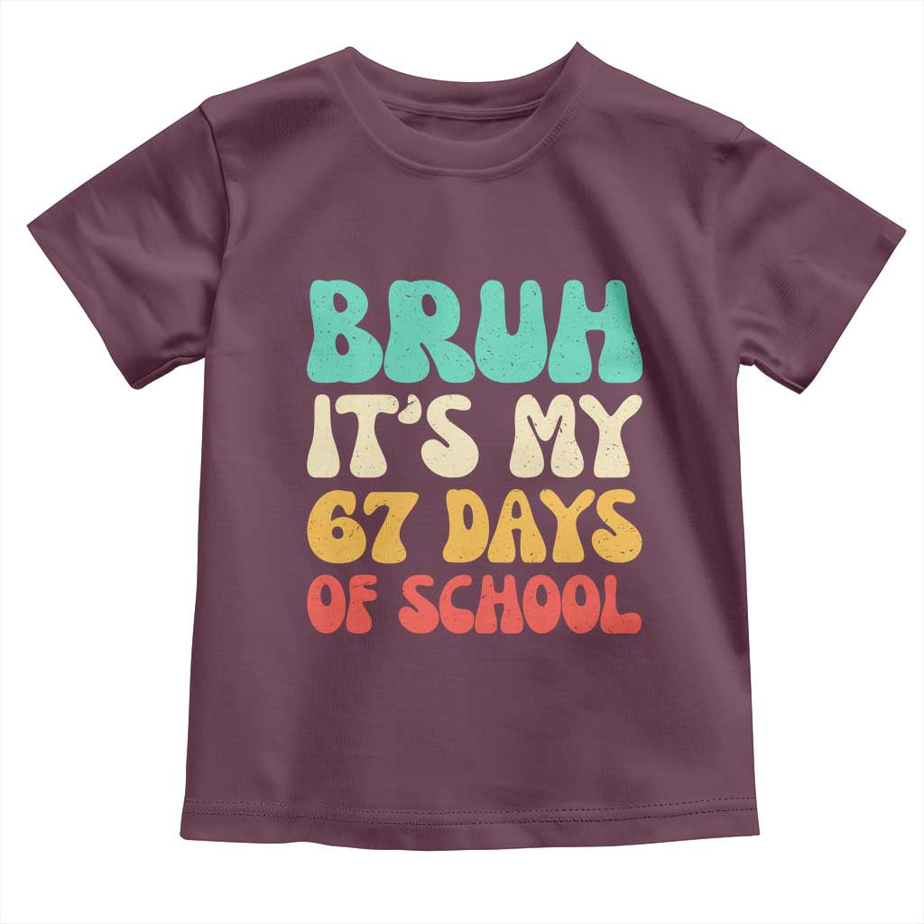 Bruh 67 Days Of School Toddler T Shirt Funny Six Seven Meme Teacher Student 67th Day TS10 Maroon Print Your Wear