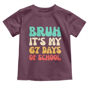 Bruh 67 Days Of School Toddler T Shirt Funny Six Seven Meme Teacher Student 67th Day TS10 Maroon Print Your Wear