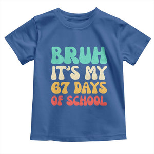 Bruh 67 Days Of School Toddler T Shirt Funny Six Seven Meme Teacher Student 67th Day TS10 Royal Blue Print Your Wear