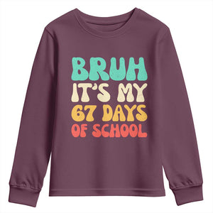 Bruh 67 Days Of School Youth Sweatshirt Funny Six Seven Meme Teacher Student 67th Day TS10 Maroon Print Your Wear